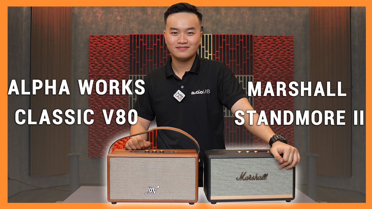 So sánh Alpha Works Classic V80 vs Marshall Stanmore 2 - Rẻ hơn lại ngon hơn ?