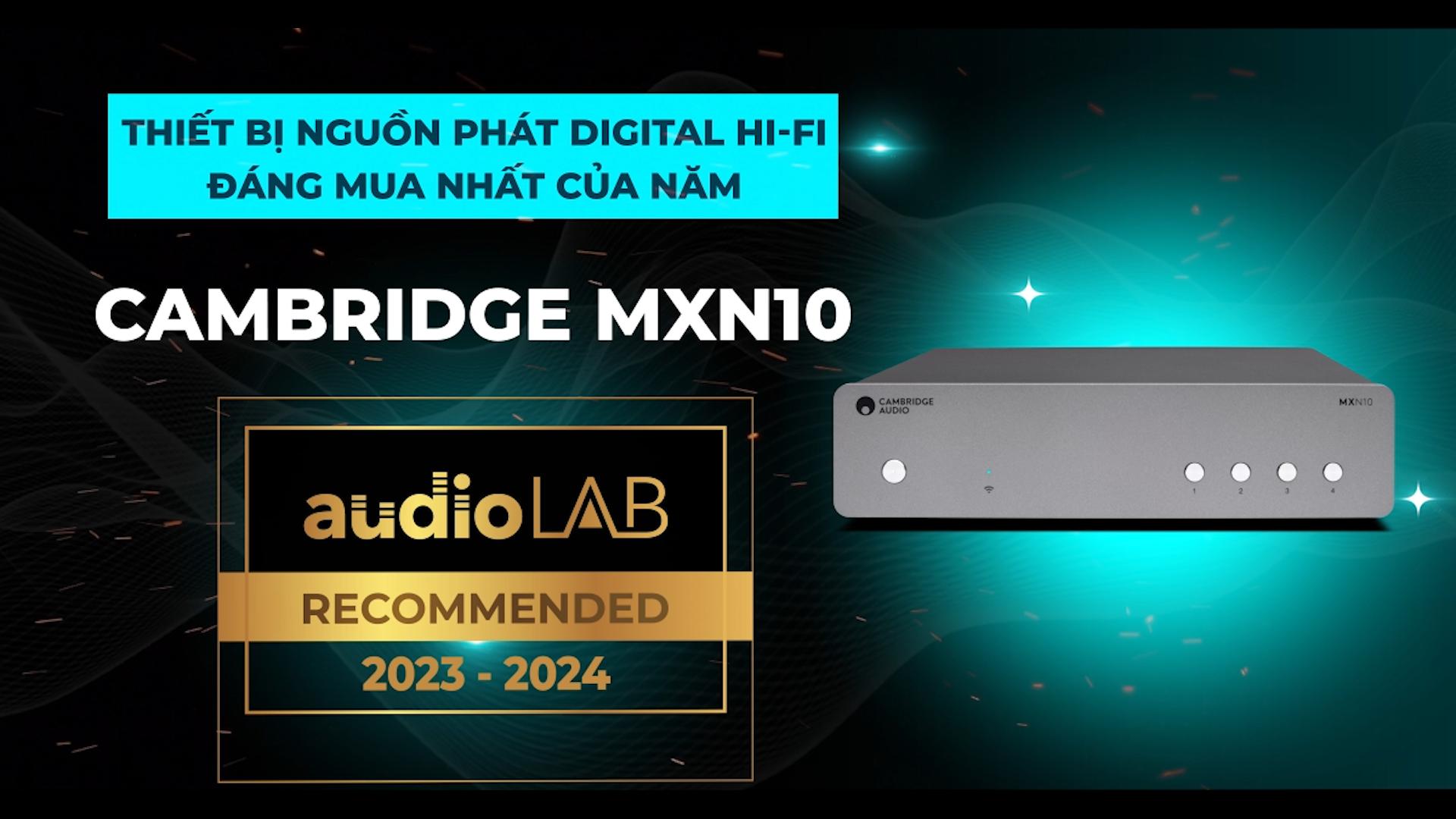 [Audio LAB Recommended] CAMBRIDGE MXN10 - Thiết bị nguồn phát Digital Hi-Fi đáng mua nhất năm 2023-2024