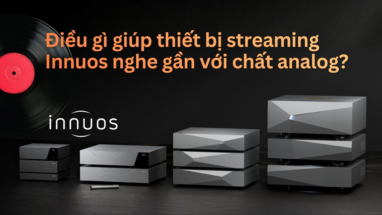 Vì sao thiết bị streaming của Innuos có thể đạt chất âm gần với analog?