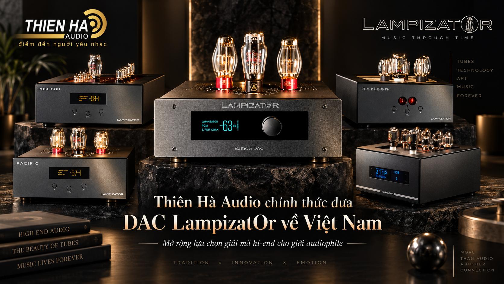Thiên Hà Audio chính thức đưa DAC LampizatOr về Việt Nam: Thêm một tên tuổi đặc biệt cho thế giới digital hi-end