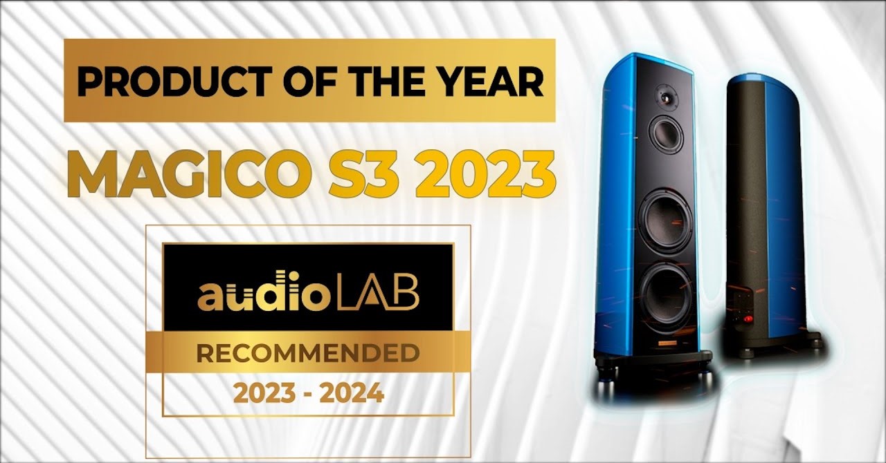 [Audio LAB Recommended] Magico S3 - Thiết bị âm thanh đẳng cấp nhất năm 2023 - 2024